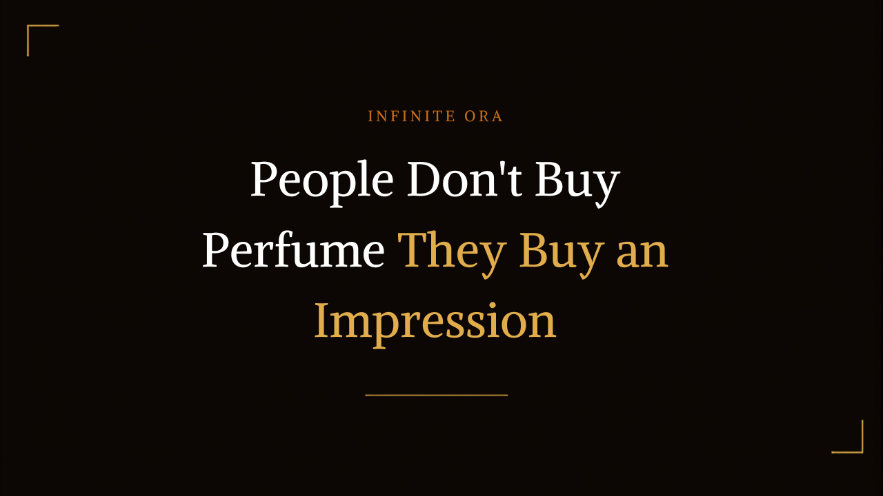 People Don't Buy Perfume -They Buy an Impression
