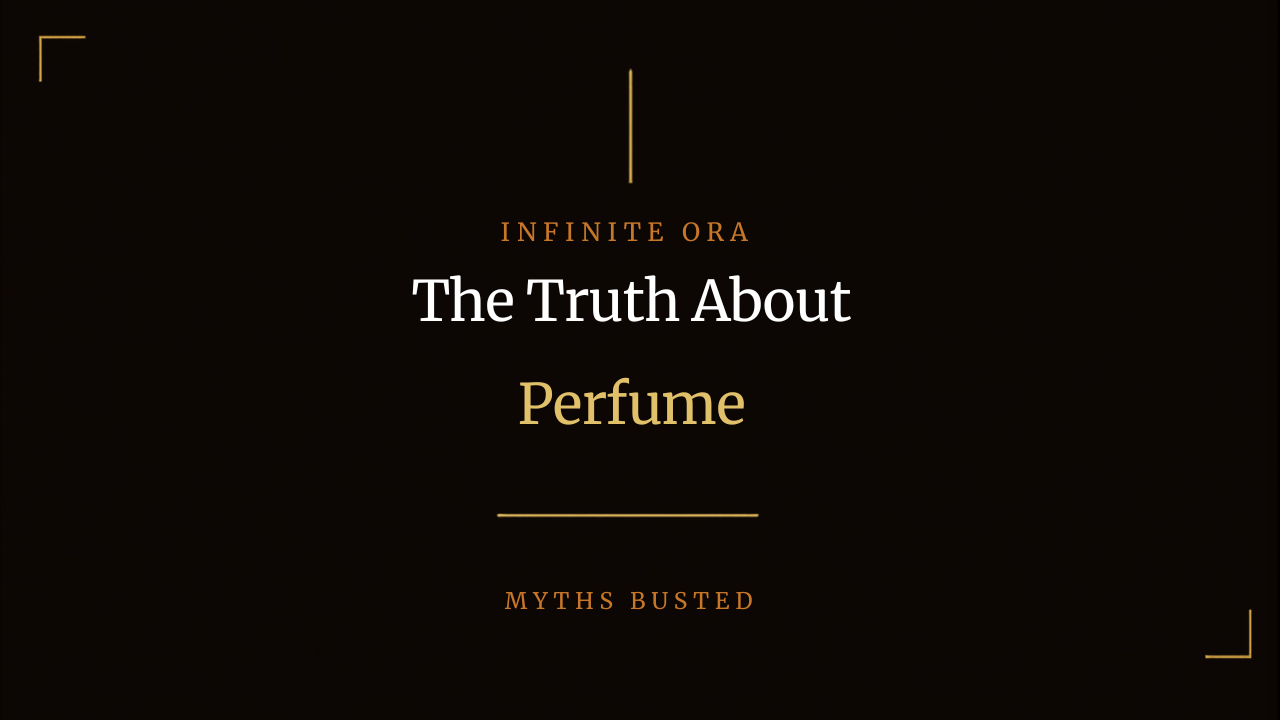 The Truth About Perfume - Common Myths Busted