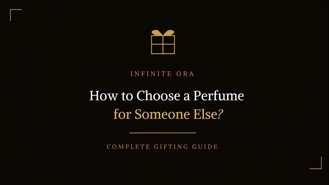How to Choose a Perfume for Someone Else - The Complete Gifting Guide