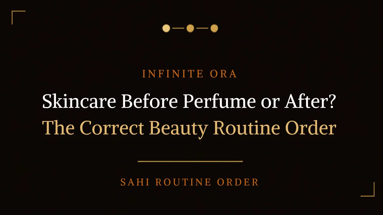 Skincare Before Perfume or After? - The Correct Beauty Routine Order